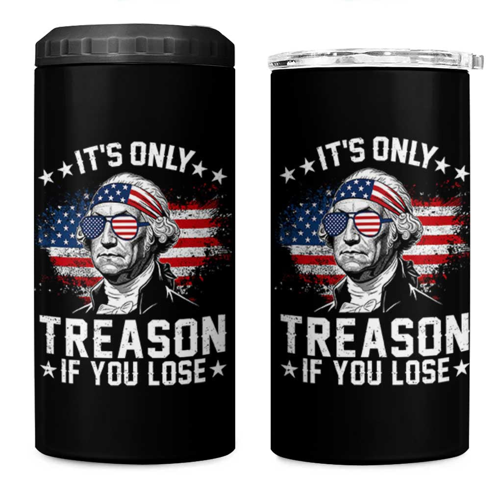 It Is Only Treason If You Lose George Washington 4 in 1 Can Cooler Tumbler Funny 4th of July Vintage American Flag