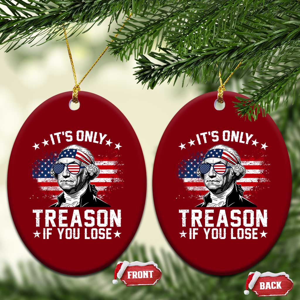 It Is Only Treason If You Lose George Washington Ceramic Ornament Funny 4th of July Vintage American Flag