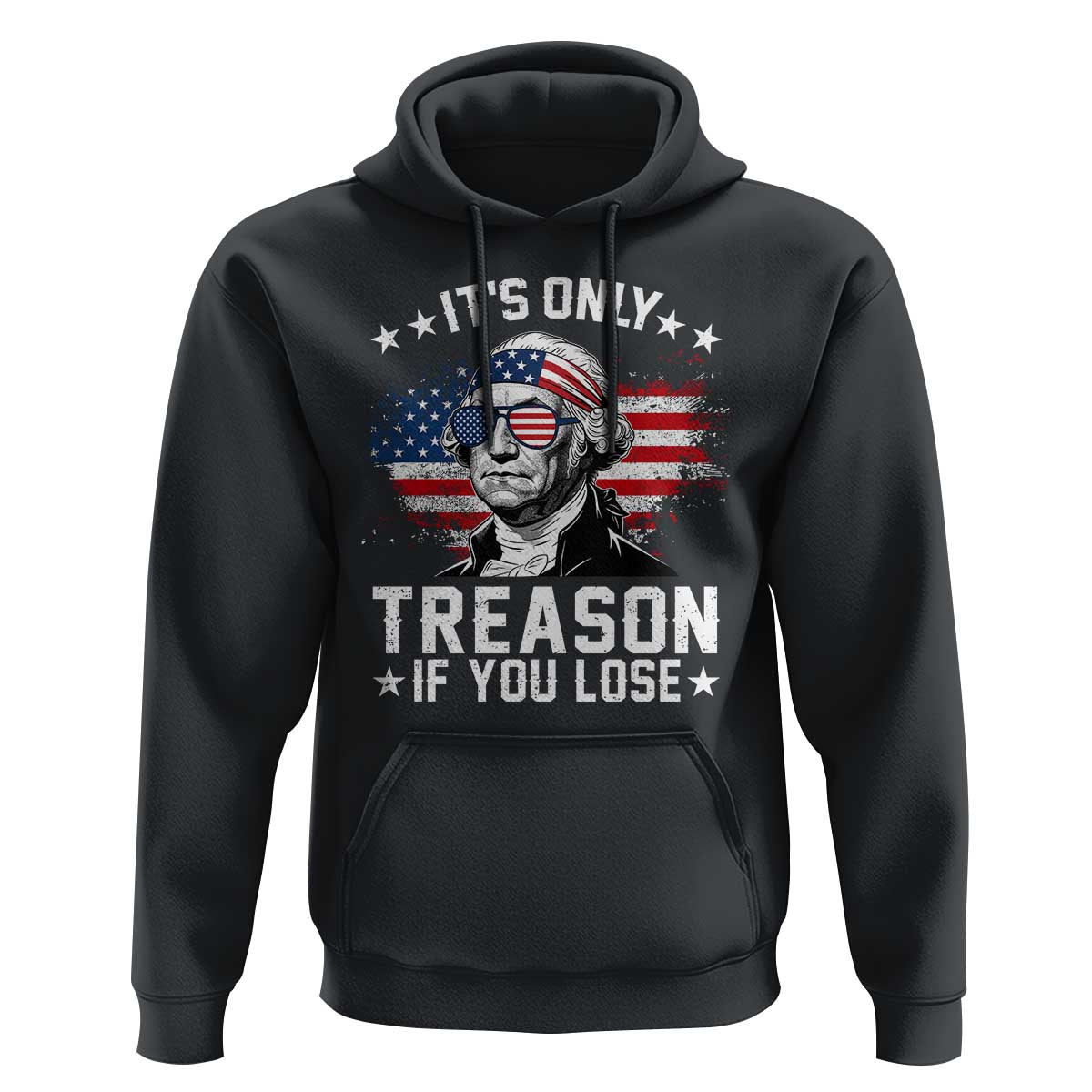 It Is Only Treason If You Lose George Washington Hoodie Funny 4th of July Vintage American Flag