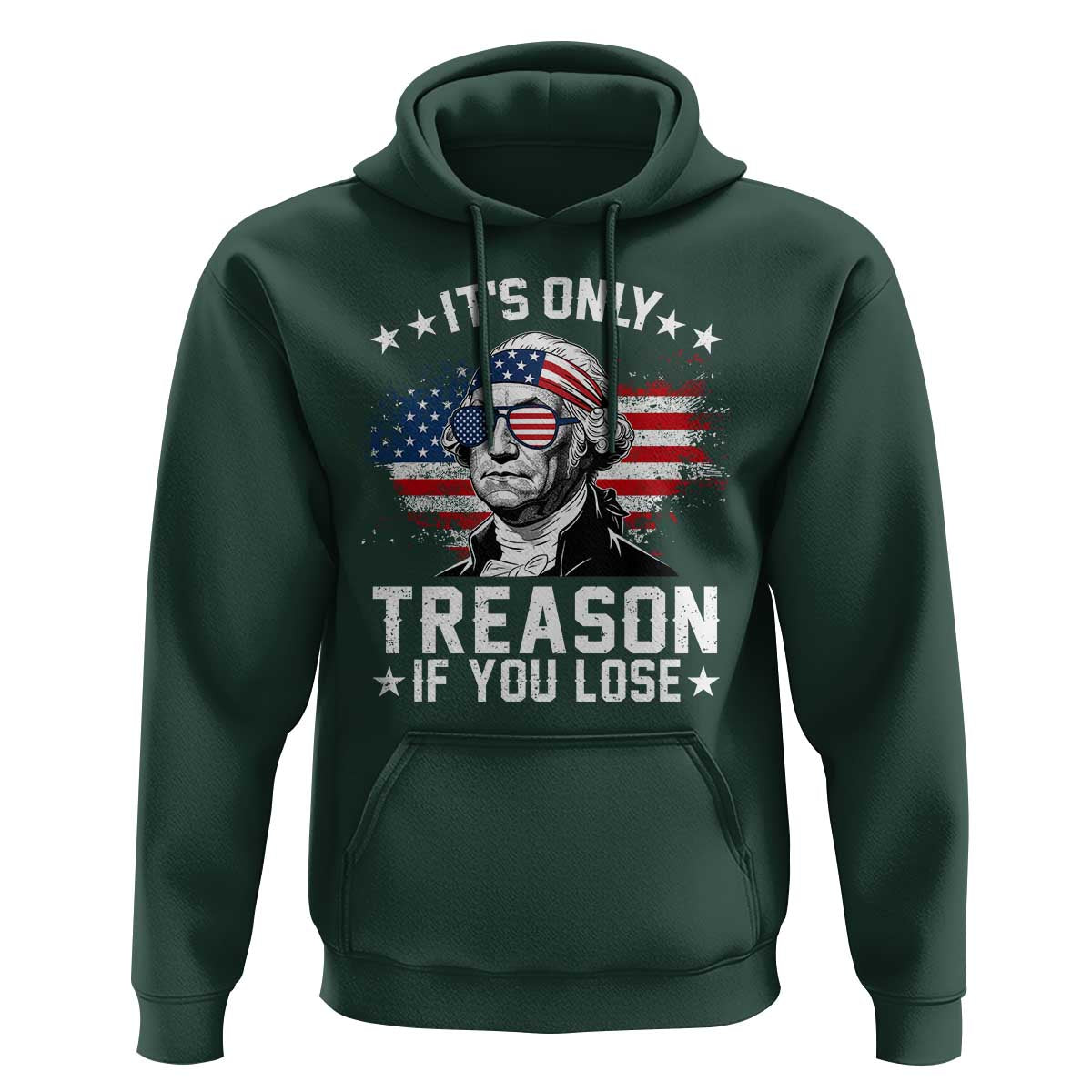 It Is Only Treason If You Lose George Washington Hoodie Funny 4th of July Vintage American Flag