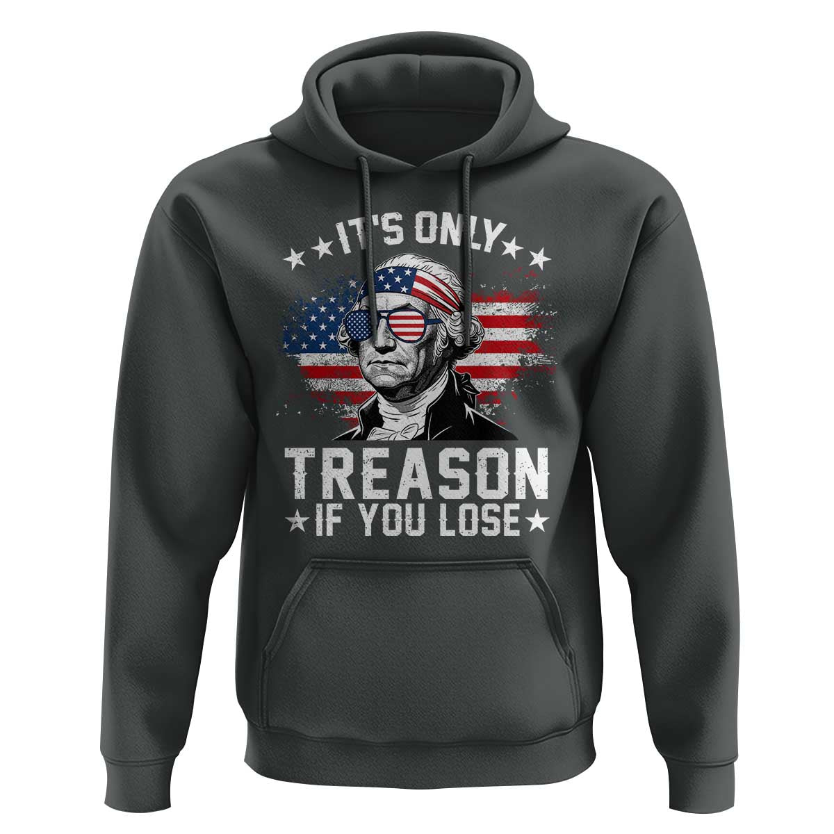 It Is Only Treason If You Lose George Washington Hoodie Funny 4th of July Vintage American Flag
