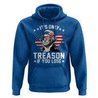 It Is Only Treason If You Lose George Washington Hoodie Funny 4th of July Vintage American Flag