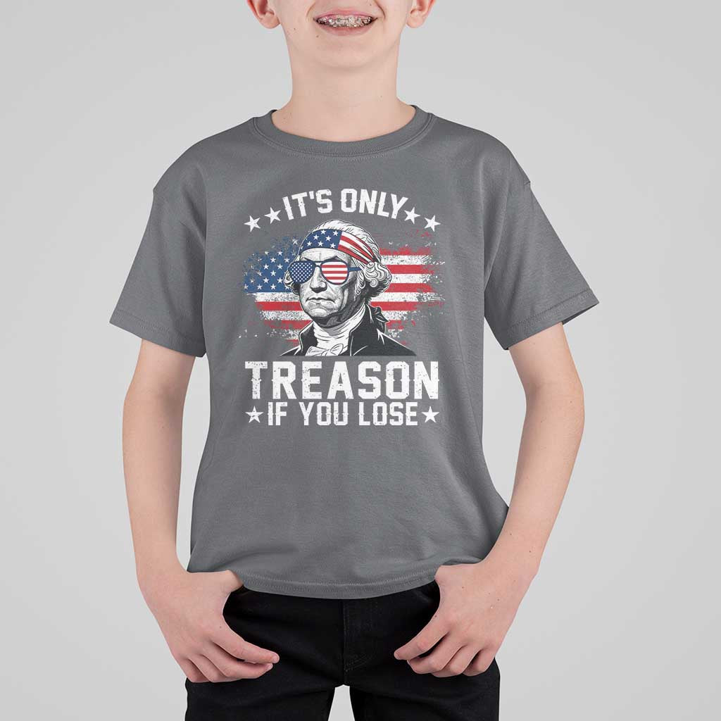 It Is Only Treason If You Lose George Washington T Shirt For Kid Funny 4th of July Vintage American Flag