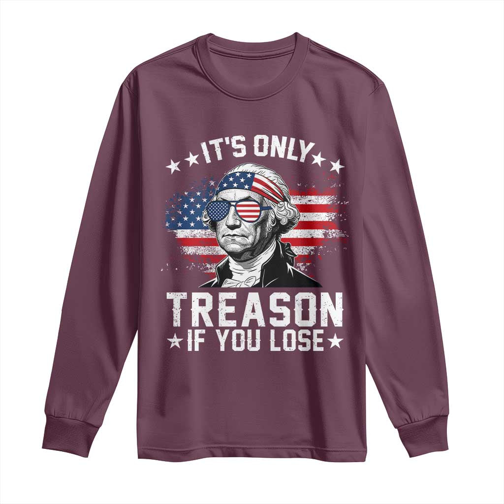 It Is Only Treason If You Lose George Washington Long Sleeve Shirt Funny 4th of July Vintage American Flag