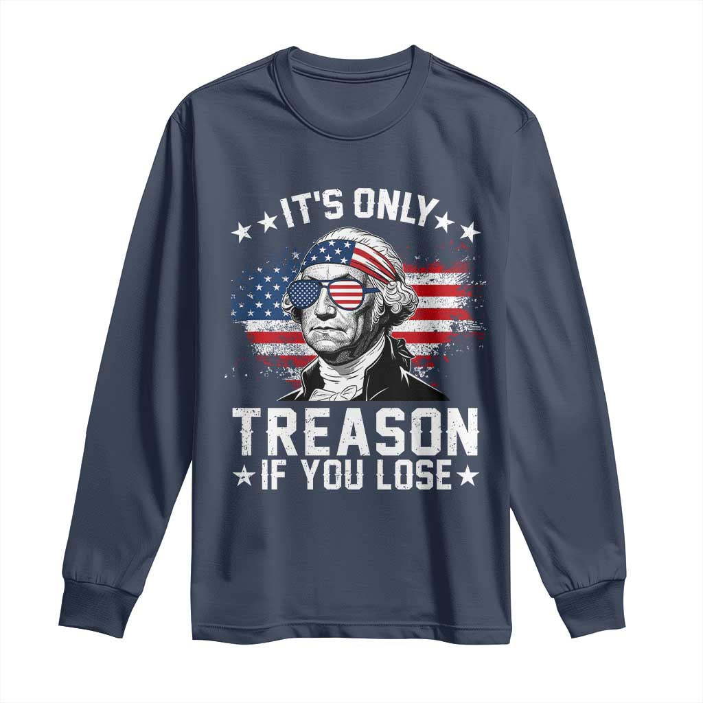 It Is Only Treason If You Lose George Washington Long Sleeve Shirt Funny 4th of July Vintage American Flag