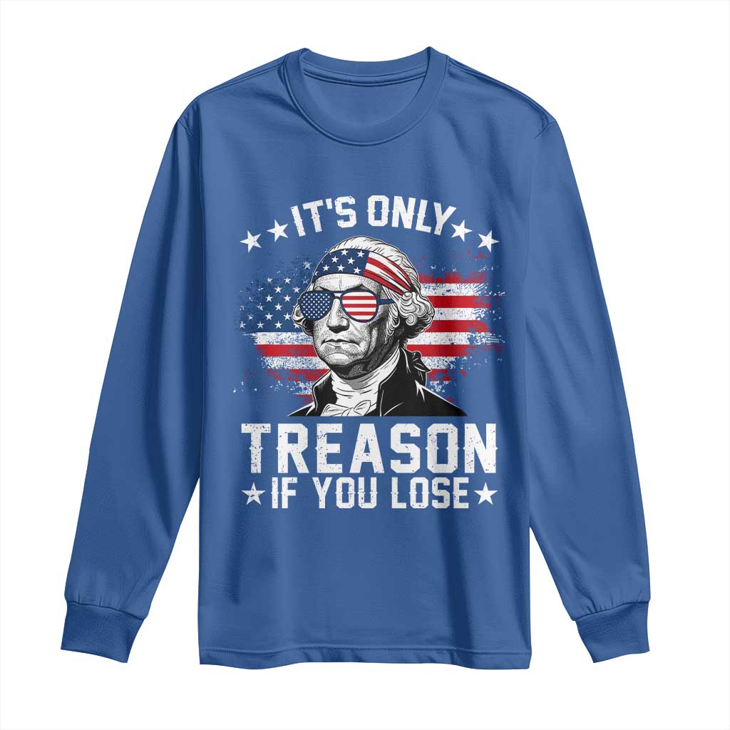 It Is Only Treason If You Lose George Washington Long Sleeve Shirt Funny 4th of July Vintage American Flag