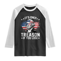 It Is Only Treason If You Lose George Washington Raglan Shirt Funny 4th of July Vintage American Flag