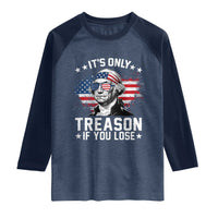 It Is Only Treason If You Lose George Washington Raglan Shirt Funny 4th of July Vintage American Flag