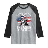 It Is Only Treason If You Lose George Washington Raglan Shirt Funny 4th of July Vintage American Flag