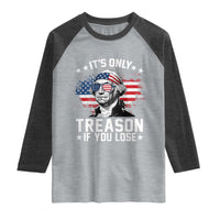 It Is Only Treason If You Lose George Washington Raglan Shirt Funny 4th of July Vintage American Flag