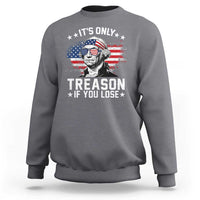 It Is Only Treason If You Lose George Washington Sweatshirt Funny 4th of July Vintage American Flag