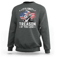 It Is Only Treason If You Lose George Washington Sweatshirt Funny 4th of July Vintage American Flag