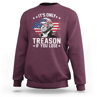 It Is Only Treason If You Lose George Washington Sweatshirt Funny 4th of July Vintage American Flag