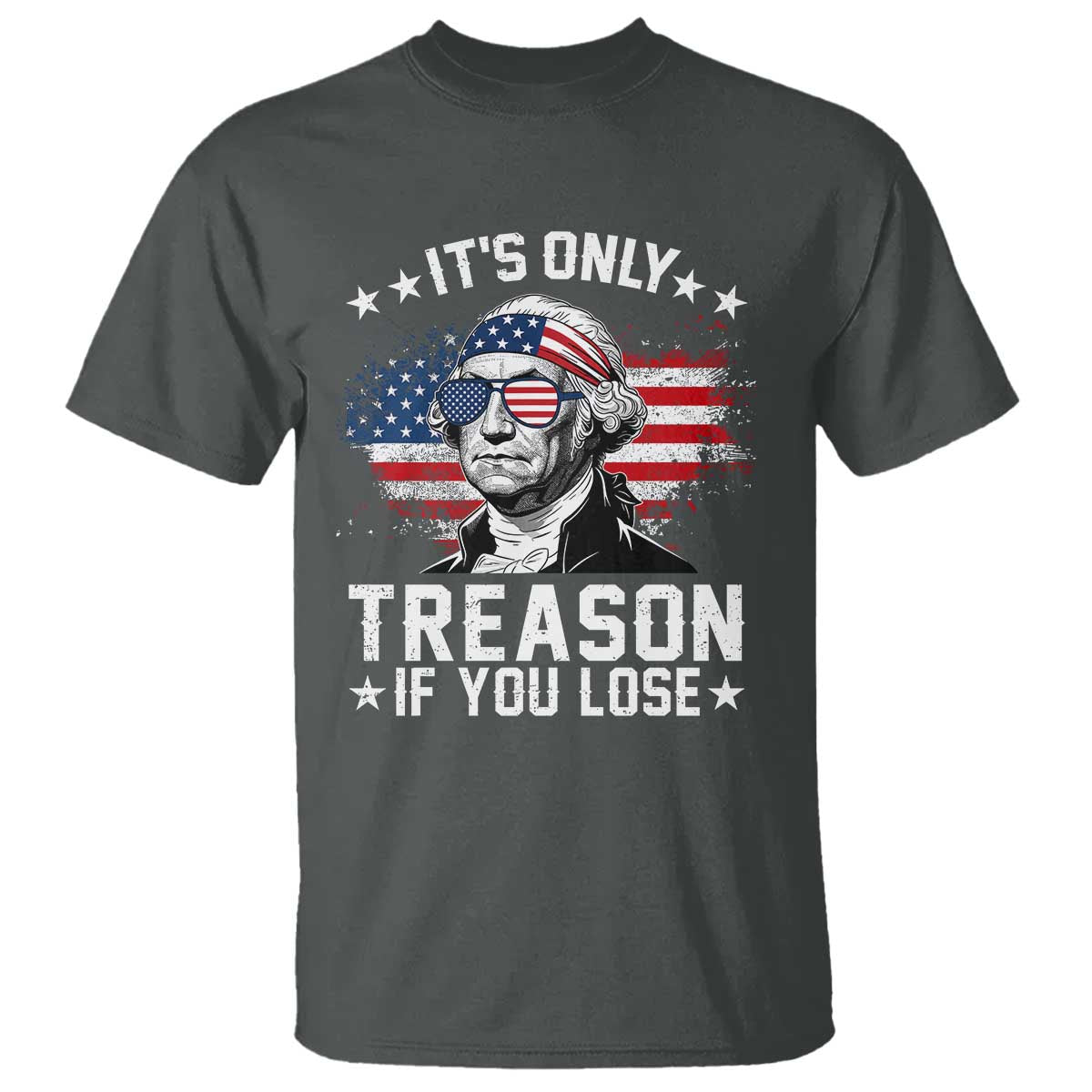 It Is Only Treason If You Lose George Washington T Shirt Funny 4th of July Vintage American Flag