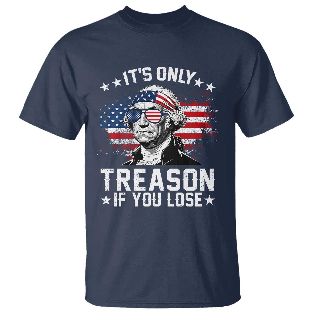 It Is Only Treason If You Lose George Washington T Shirt Funny 4th of July Vintage American Flag