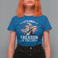 It Is Only Treason If You Lose George Washington T Shirt For Women Funny 4th of July Vintage American Flag
