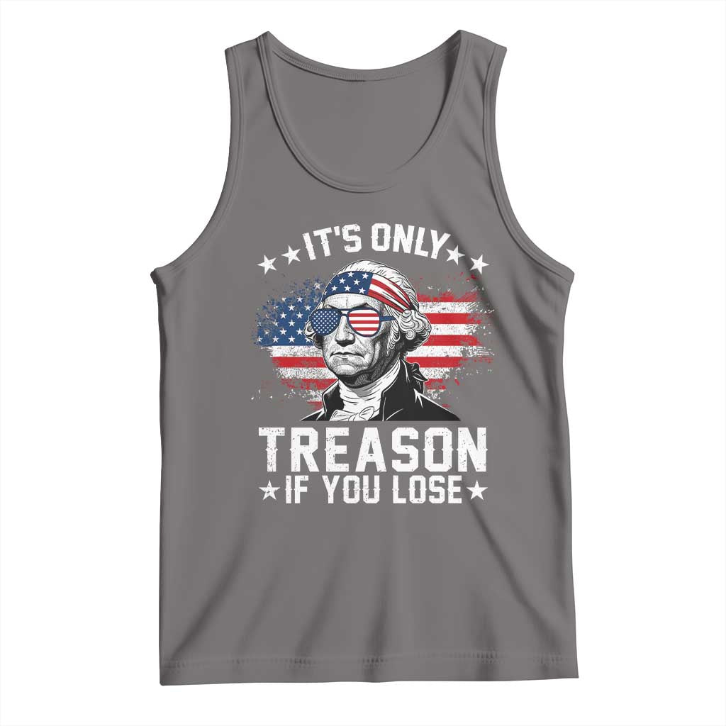 It Is Only Treason If You Lose George Washington Tank Top Funny 4th of July Vintage American Flag