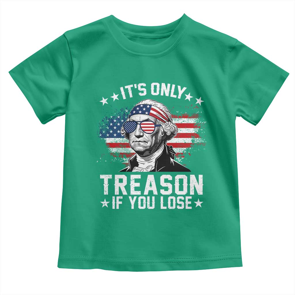 It Is Only Treason If You Lose George Washington Toddler T Shirt Funny 4th of July Vintage American Flag
