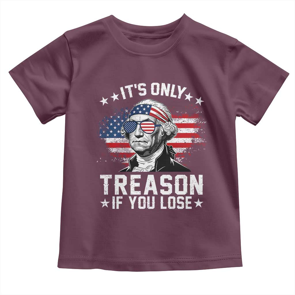 It Is Only Treason If You Lose George Washington Toddler T Shirt Funny 4th of July Vintage American Flag