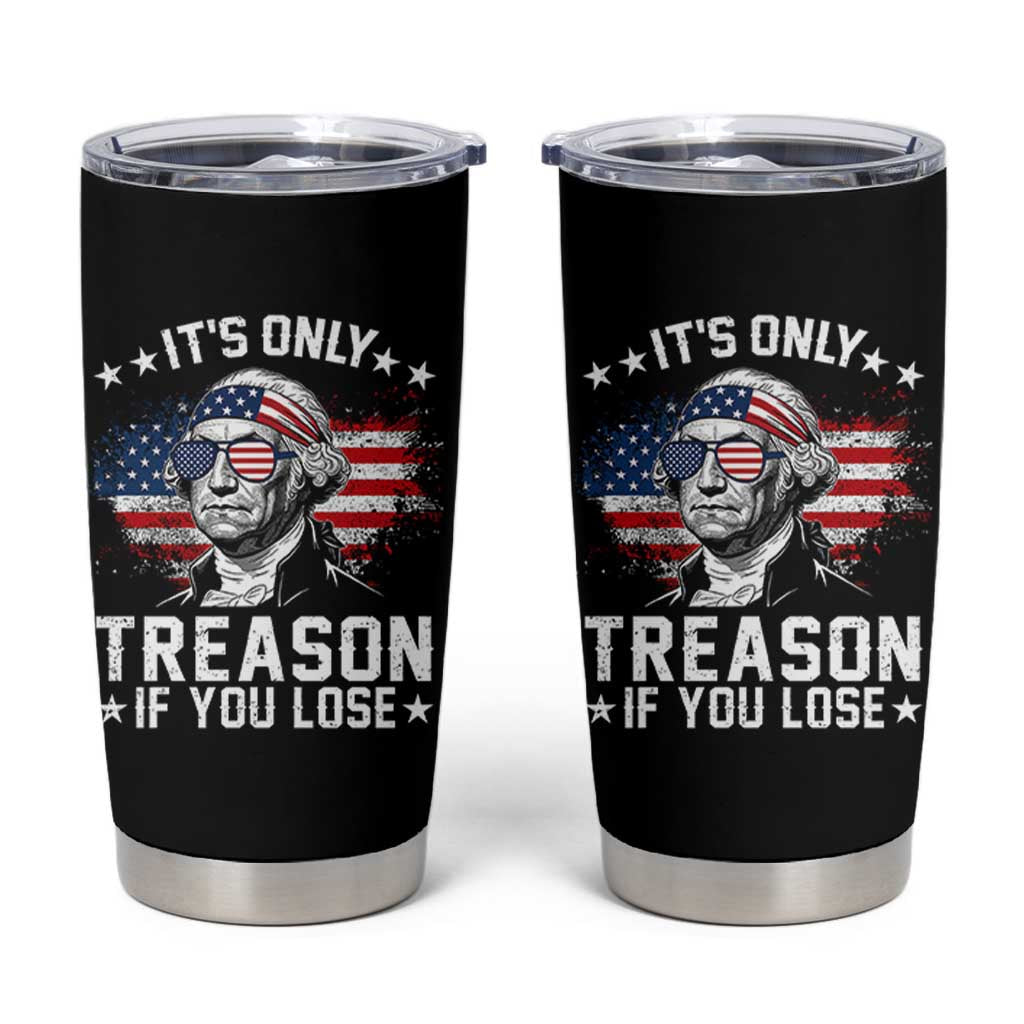 It Is Only Treason If You Lose George Washington Tumbler Cup Funny 4th of July Vintage American Flag