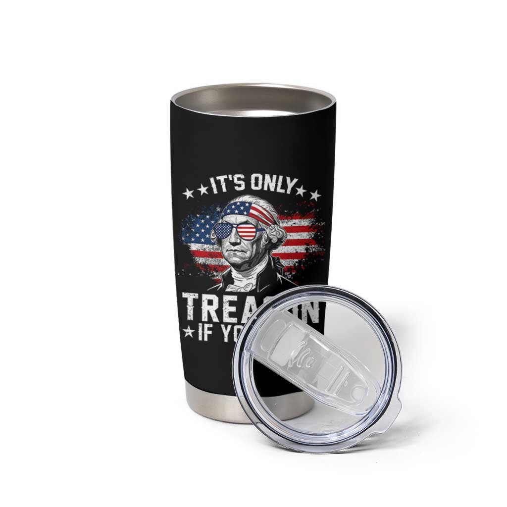 It Is Only Treason If You Lose George Washington Tumbler Cup Funny 4th of July Vintage American Flag