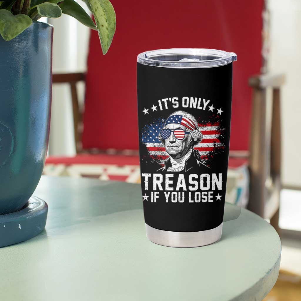 It Is Only Treason If You Lose George Washington Tumbler Cup Funny 4th of July Vintage American Flag