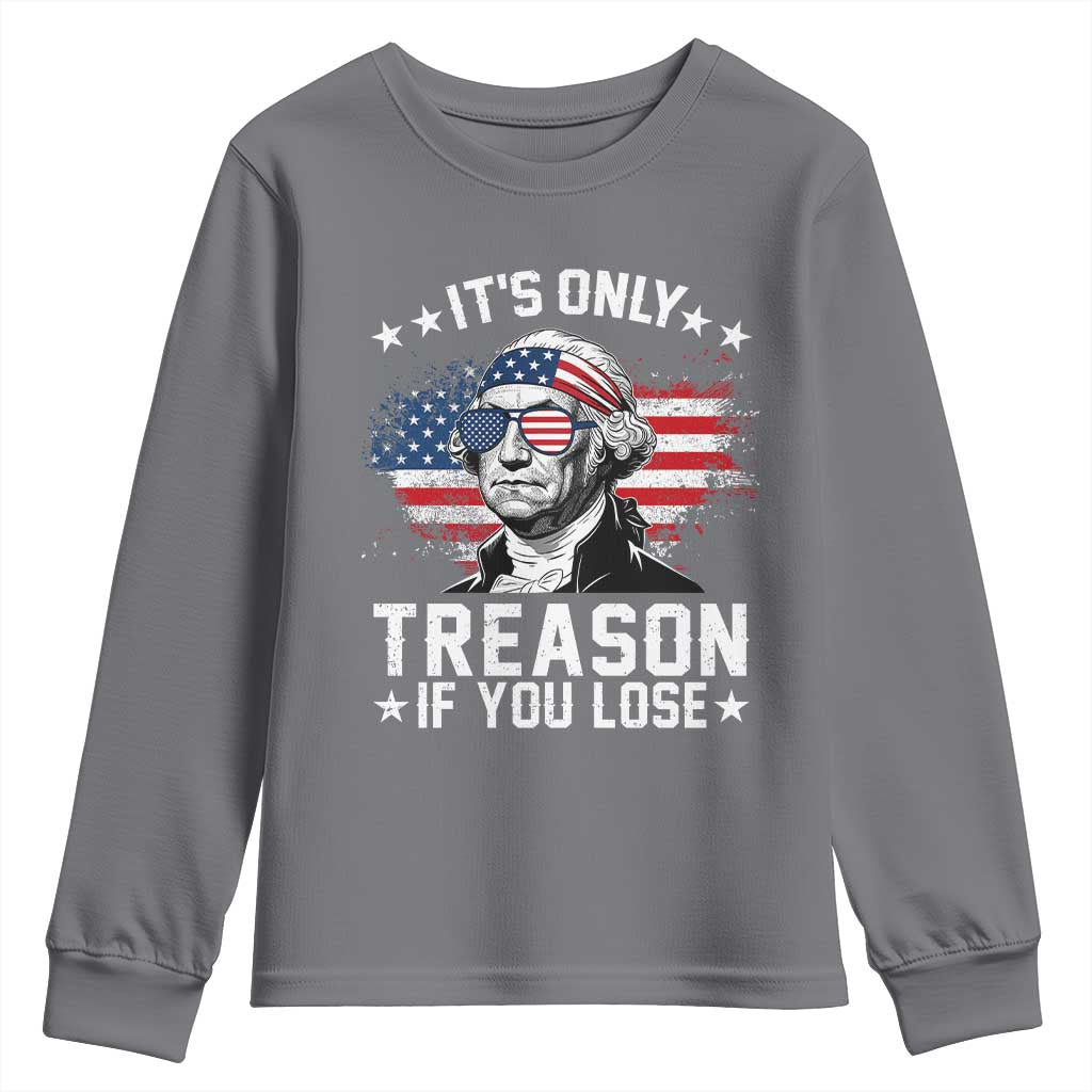 It Is Only Treason If You Lose George Washington Youth Sweatshirt Funny 4th of July Vintage American Flag