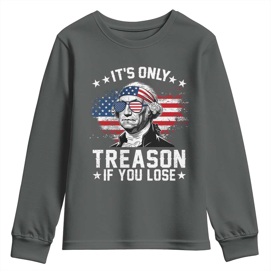 It Is Only Treason If You Lose George Washington Youth Sweatshirt Funny 4th of July Vintage American Flag