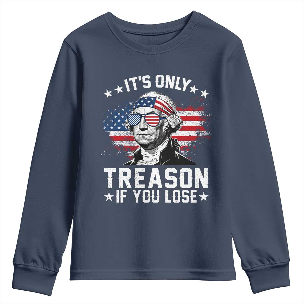 It Is Only Treason If You Lose George Washington Youth Sweatshirt Funny 4th of July Vintage American Flag