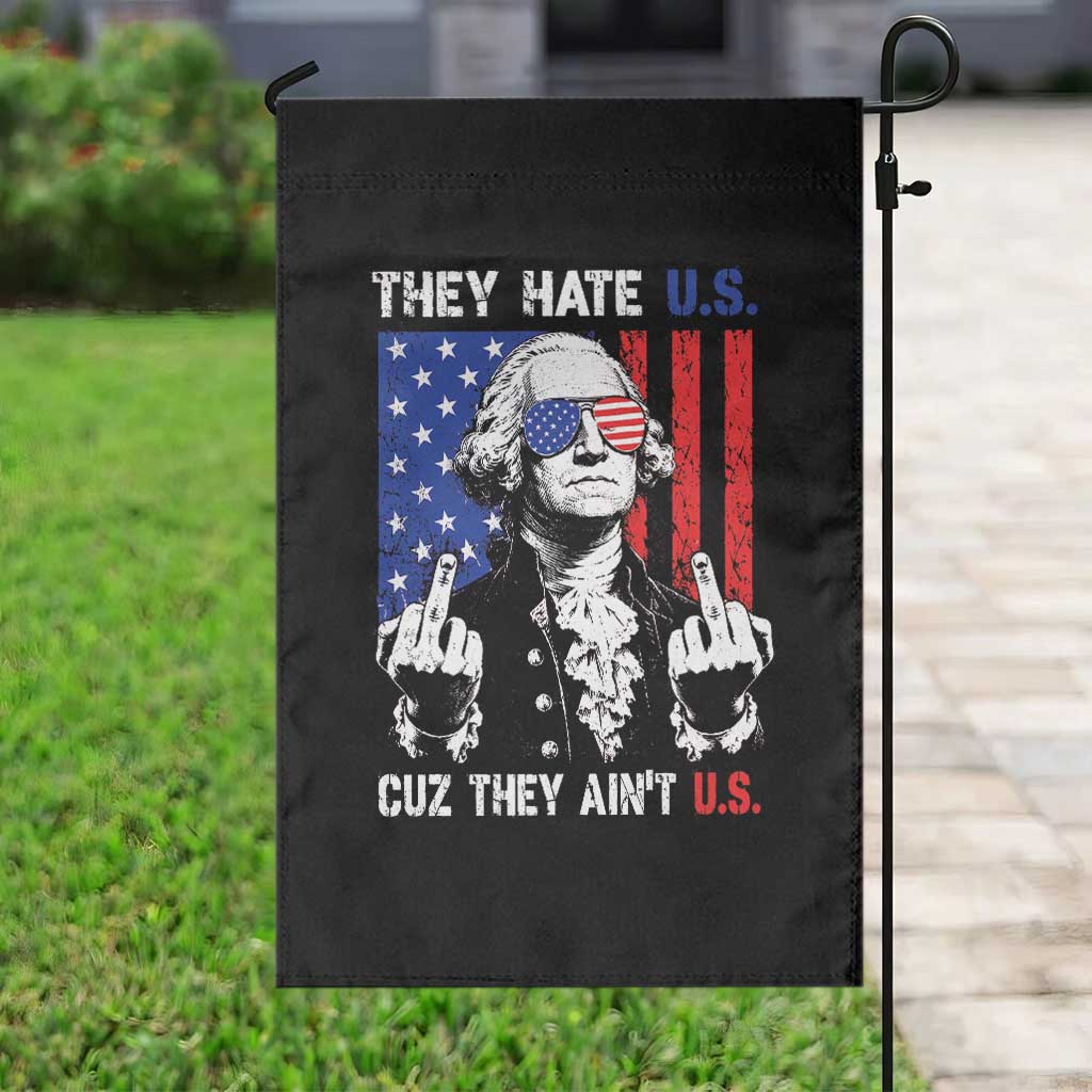 They Hate US Cuz They Ain't US Garden Flag George Washington 4th of July