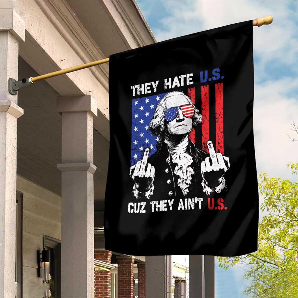 They Hate US Cuz They Ain't US Garden Flag George Washington 4th of July