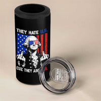 They Hate US Cuz They Ain't US 4 in 1 Can Cooler Tumbler George Washington 4th of July