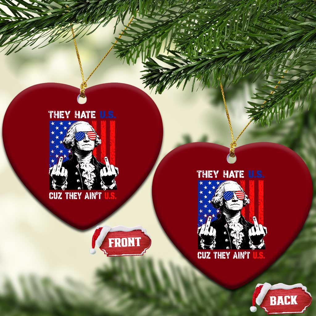 They Hate US Cuz They Ain't US Ceramic Ornament George Washington 4th of July