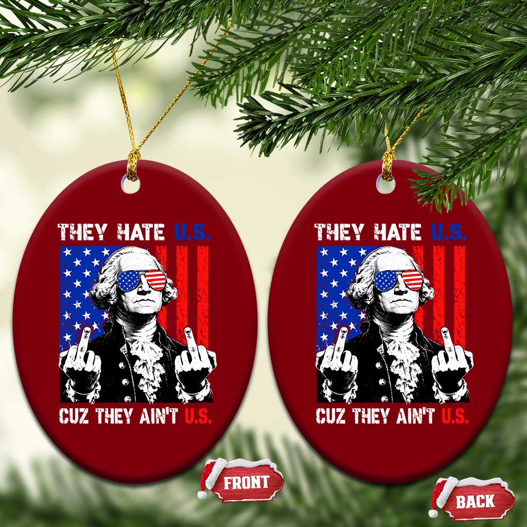 They Hate US Cuz They Ain't US Ceramic Ornament George Washington 4th of July