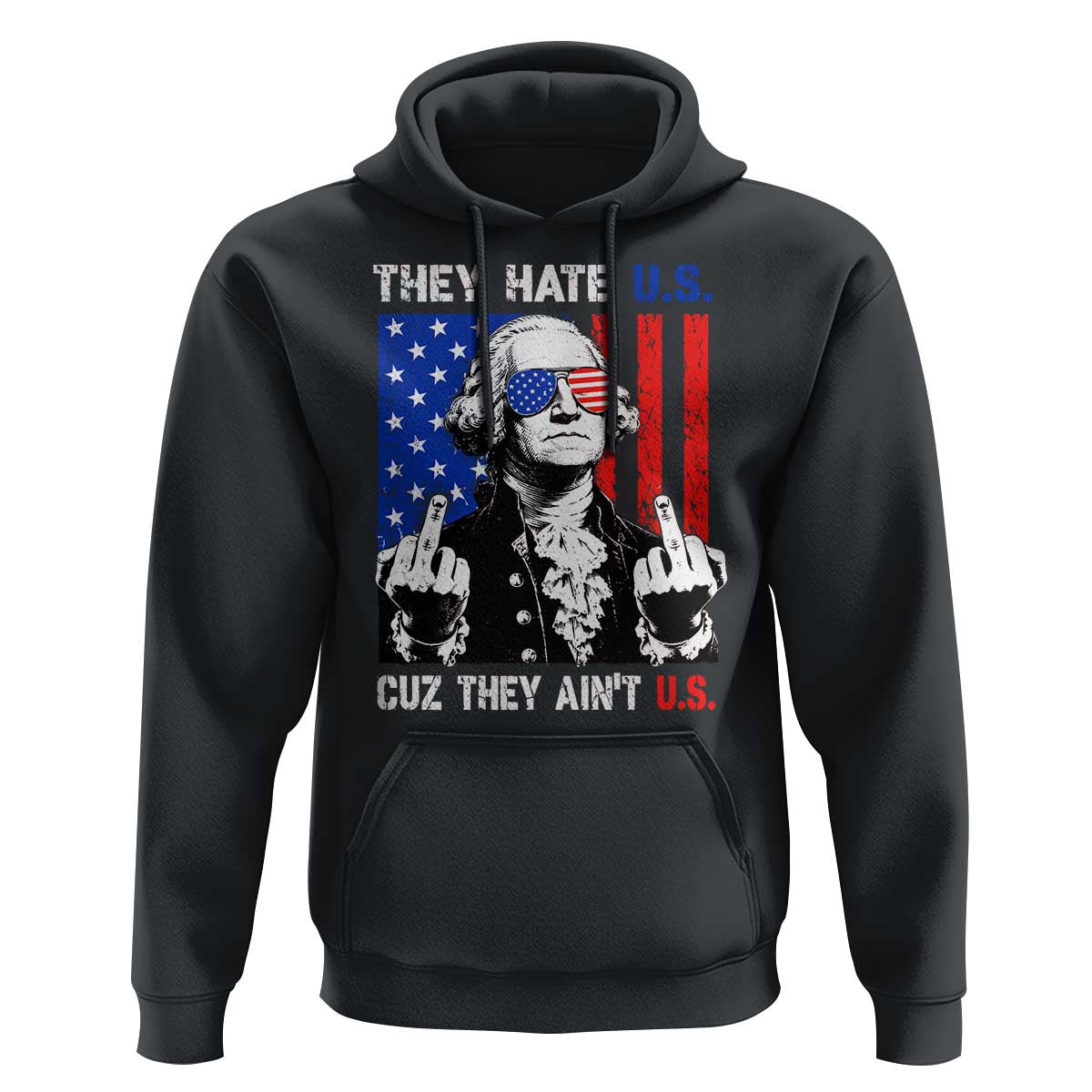 They Hate US Cuz They Ain't US Hoodie George Washington 4th of July