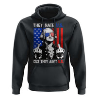 They Hate US Cuz They Ain't US Hoodie George Washington 4th of July