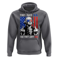 They Hate US Cuz They Ain't US Hoodie George Washington 4th of July