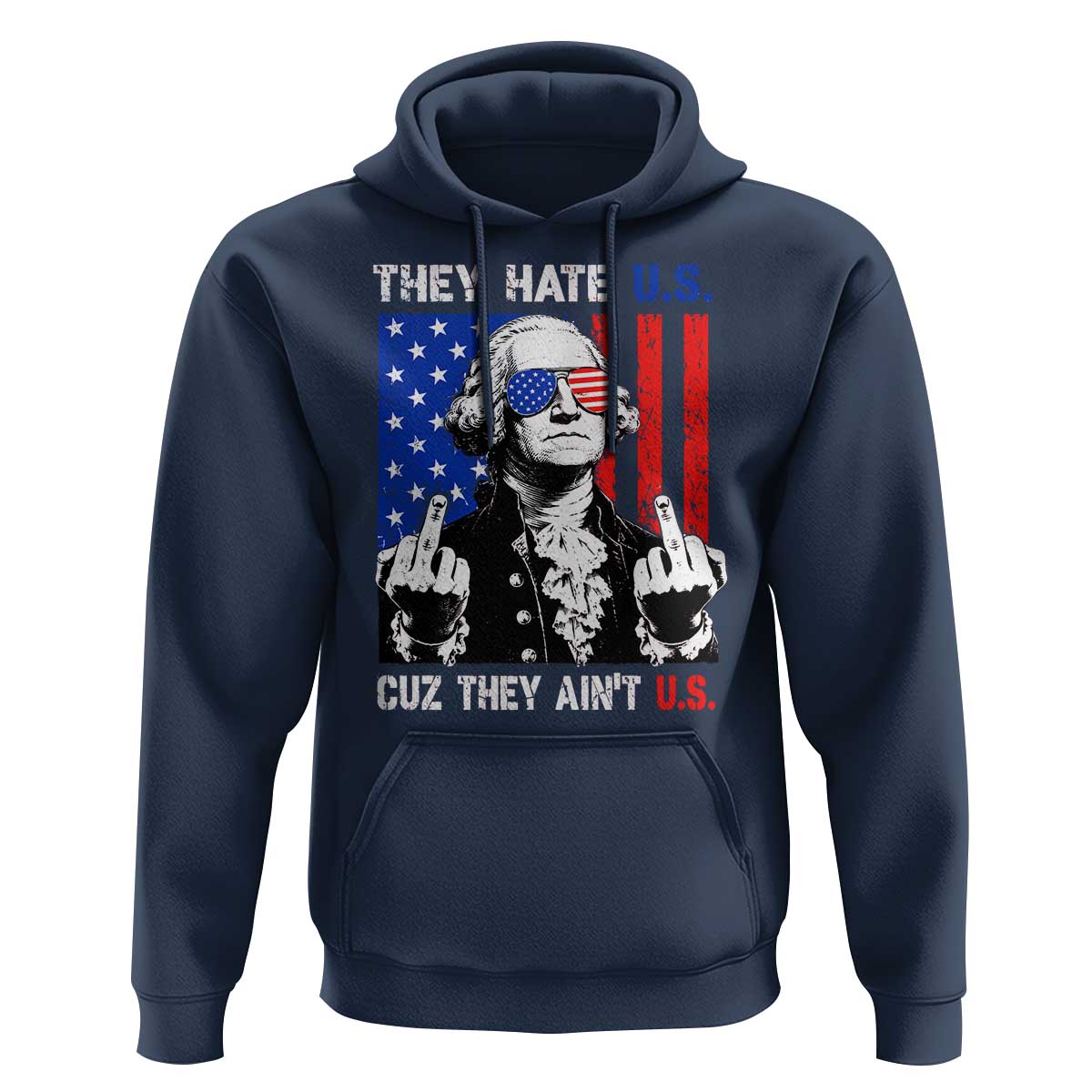 They Hate US Cuz They Ain't US Hoodie George Washington 4th of July