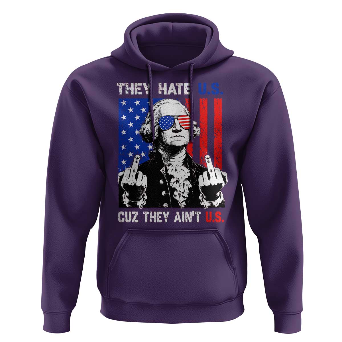 They Hate US Cuz They Ain't US Hoodie George Washington 4th of July