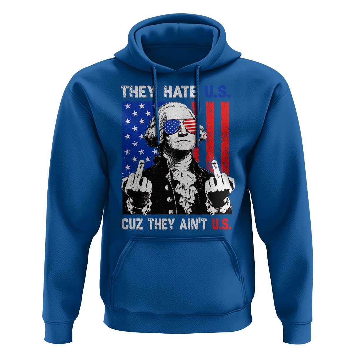 They Hate US Cuz They Ain't US Hoodie George Washington 4th of July