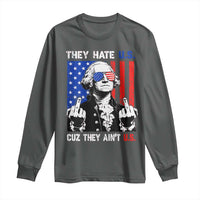 They Hate US Cuz They Ain't US Long Sleeve Shirt George Washington 4th of July