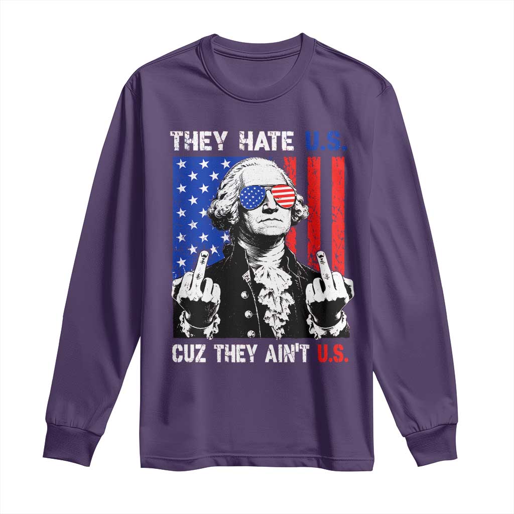 They Hate US Cuz They Ain't US Long Sleeve Shirt George Washington 4th of July