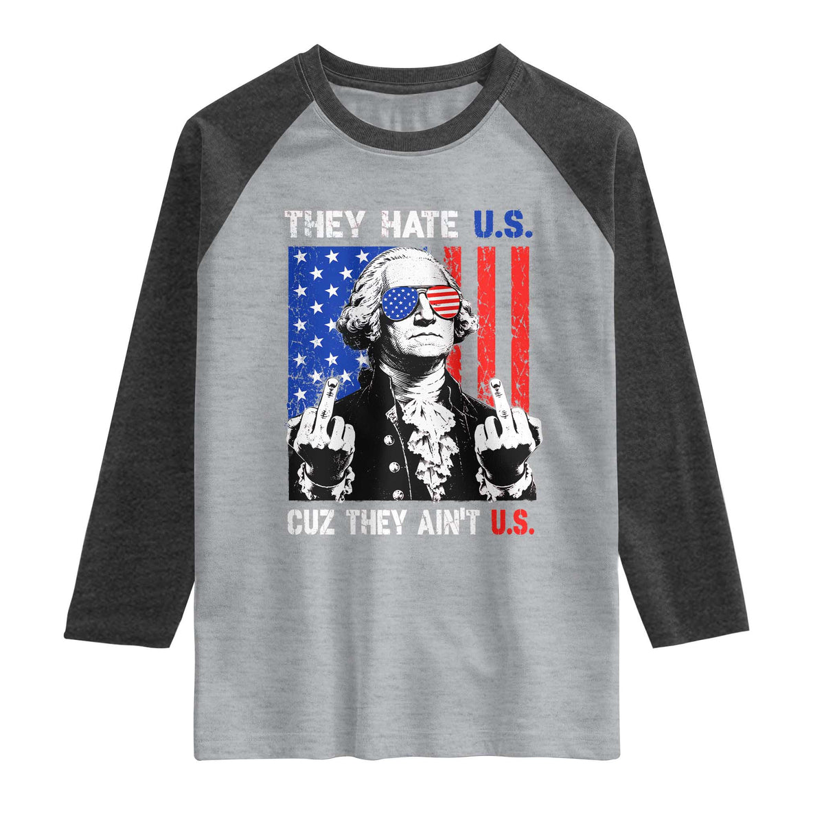 They Hate US Cuz They Ain't US Raglan Shirt George Washington 4th of July