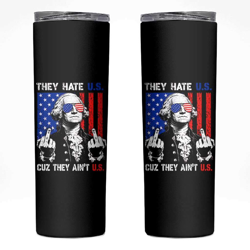 They Hate US Cuz They Ain't US Skinny Tumbler George Washington 4th of July