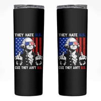 They Hate US Cuz They Ain't US Skinny Tumbler George Washington 4th of July