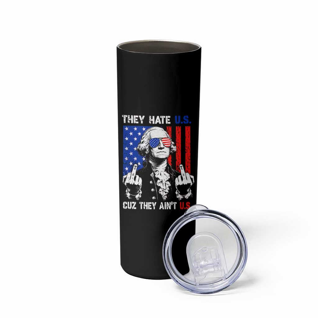 They Hate US Cuz They Ain't US Skinny Tumbler George Washington 4th of July