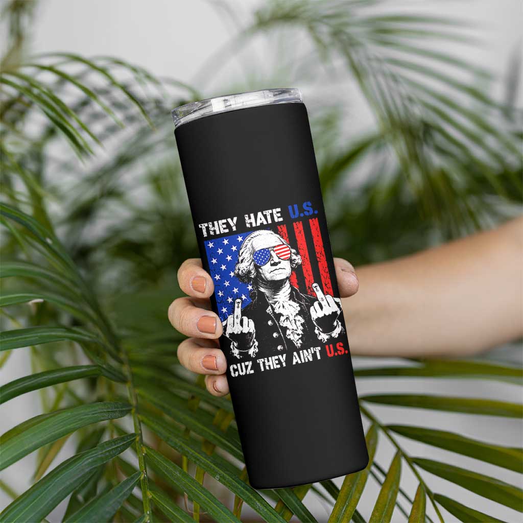 They Hate US Cuz They Ain't US Skinny Tumbler George Washington 4th of July
