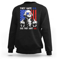 They Hate US Cuz They Ain't US Sweatshirt George Washington 4th of July