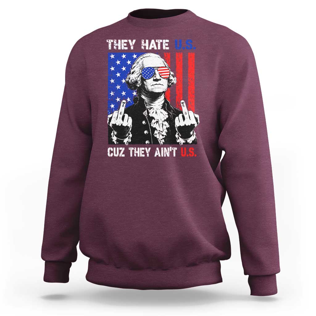 They Hate US Cuz They Ain't US Sweatshirt George Washington 4th of July