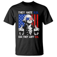 They Hate US Cuz They Ain't US T Shirt George Washington 4th of July